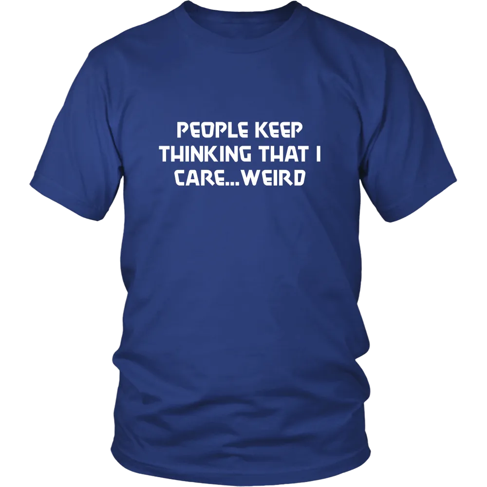 People Keep Thinking That I Care... Weird
